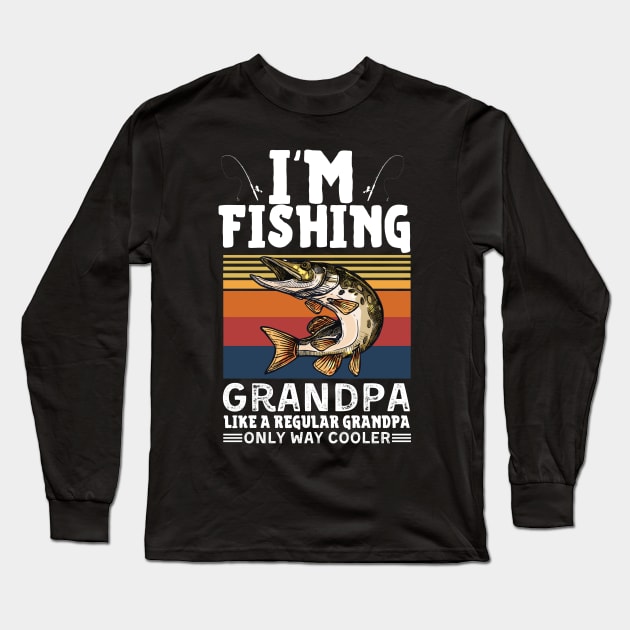 I’m Fishing Grandpa Like A Regular Grandpa Only Way Cooler Long Sleeve T-Shirt by JustBeSatisfied